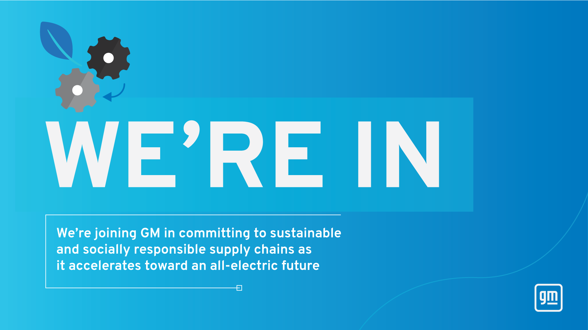 We're joining GM in committing to sustainable and socially responsible supply chains as it accelerates toward an all-electric future